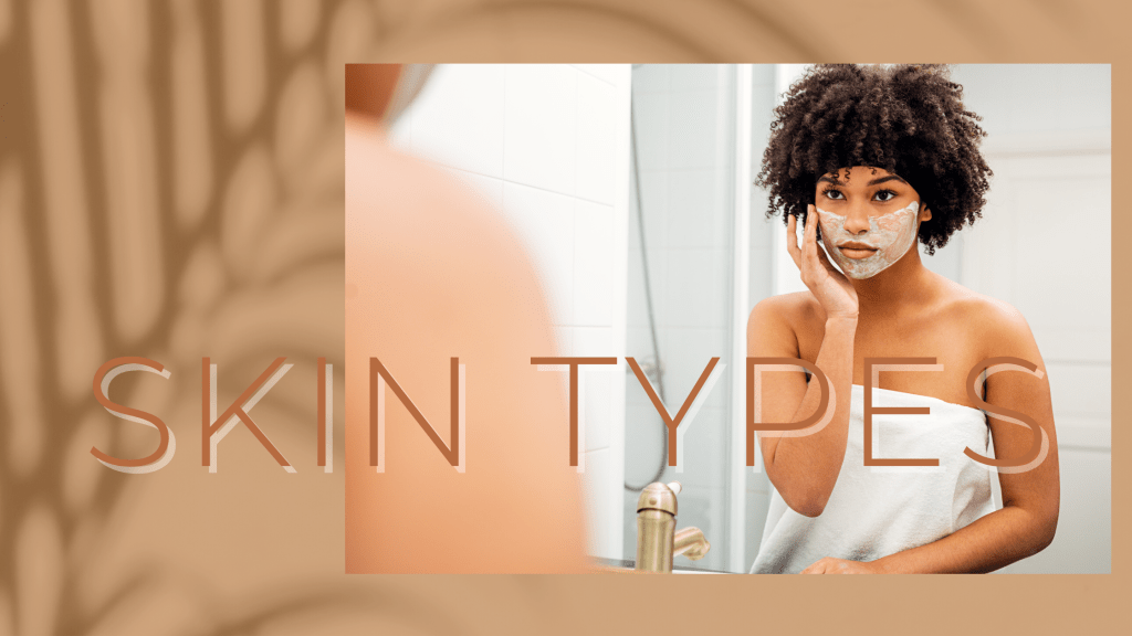 How do I know my skin type? What products should I use for my skin type?